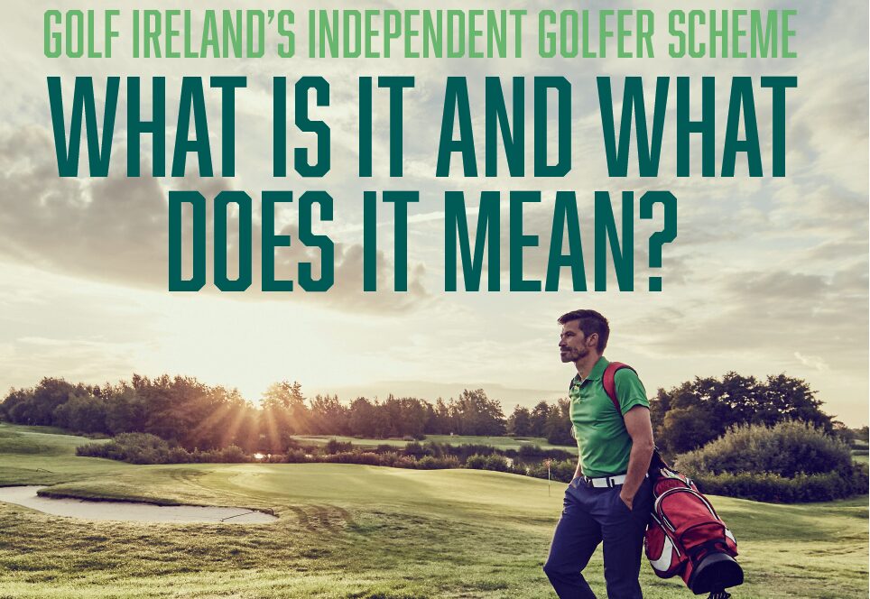 Golf Ireland’s Independent Golfer Scheme – What is it and what does it mean? – Irish Golfer Magazine